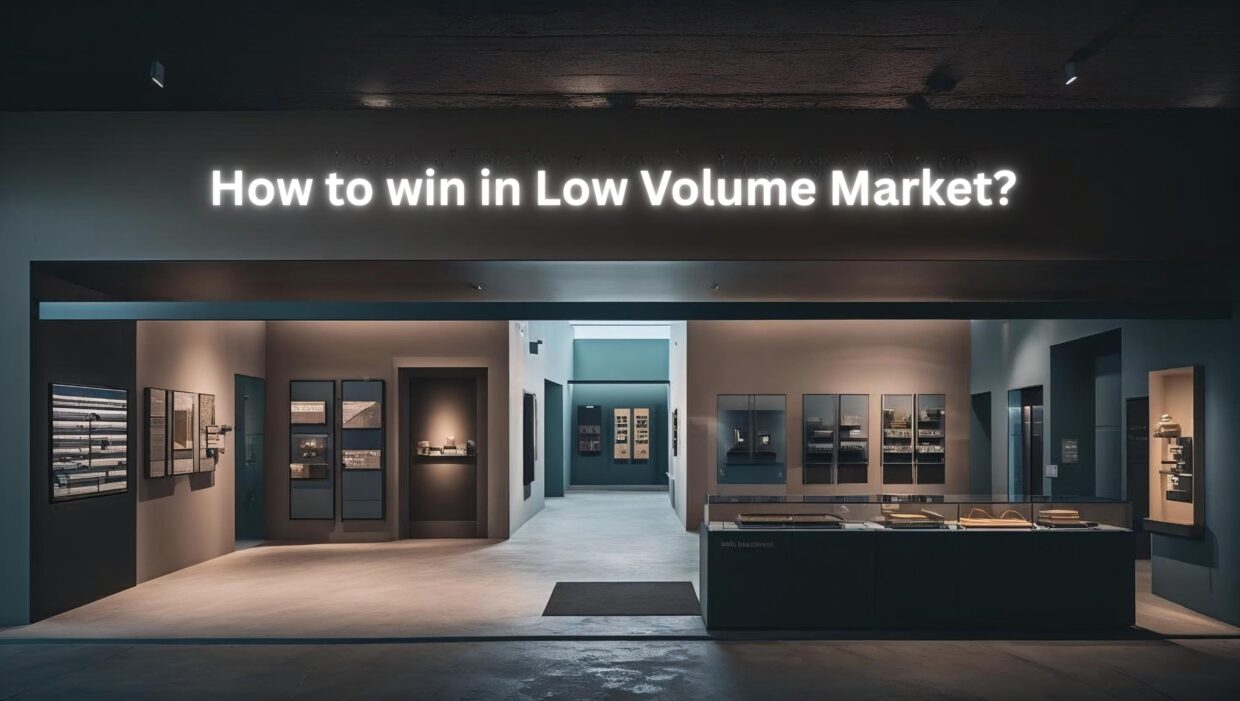 How to win in Low Volume Market